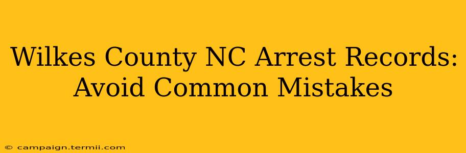 Wilkes County NC Arrest Records: Avoid Common Mistakes