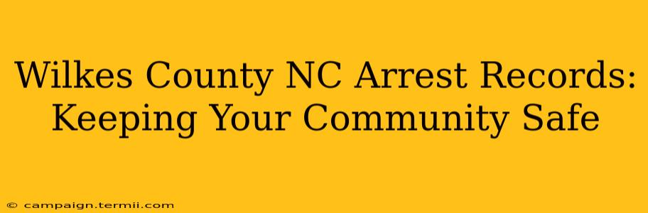 Wilkes County NC Arrest Records: Keeping Your Community Safe