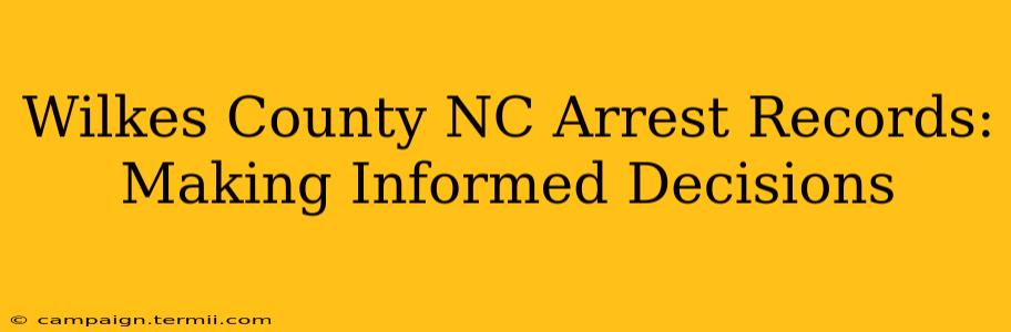 Wilkes County NC Arrest Records: Making Informed Decisions