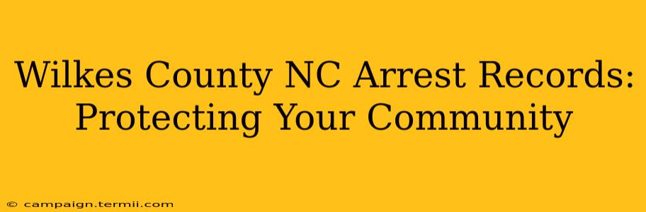 Wilkes County NC Arrest Records: Protecting Your Community