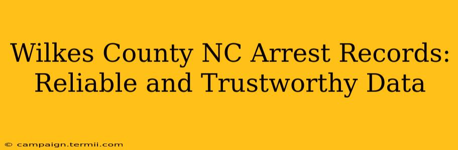 Wilkes County NC Arrest Records: Reliable and Trustworthy Data