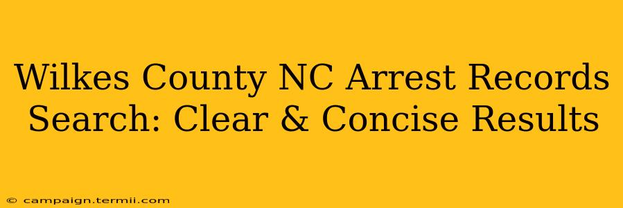 Wilkes County NC Arrest Records Search: Clear & Concise Results