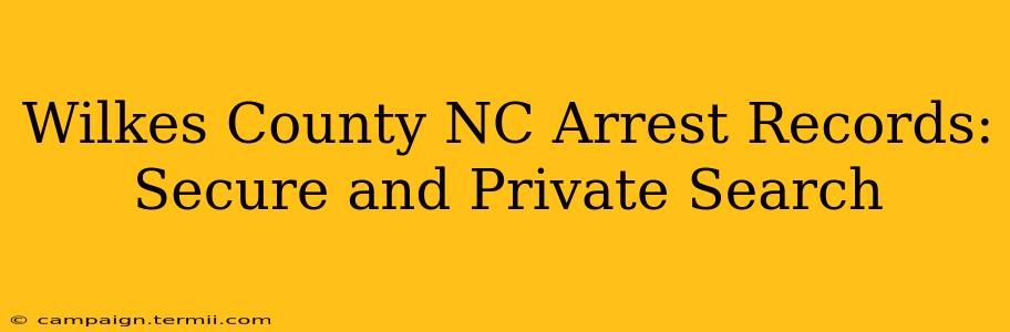 Wilkes County NC Arrest Records: Secure and Private Search