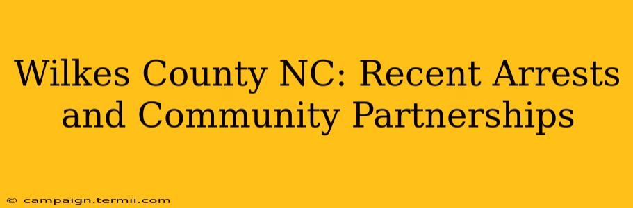 Wilkes County NC: Recent Arrests and Community Partnerships