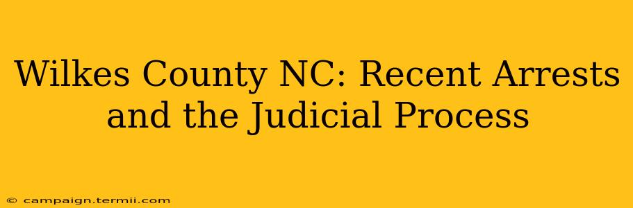 Wilkes County NC: Recent Arrests and the Judicial Process