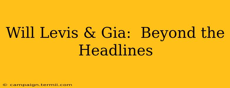 Will Levis & Gia:  Beyond the Headlines