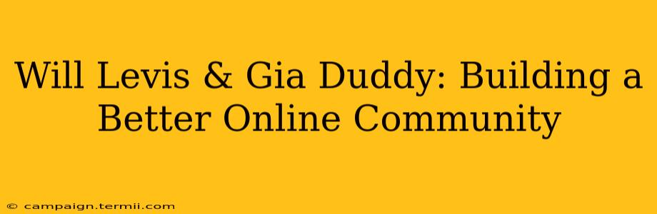 Will Levis & Gia Duddy: Building a Better Online Community