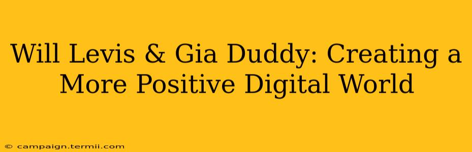 Will Levis & Gia Duddy: Creating a More Positive Digital World