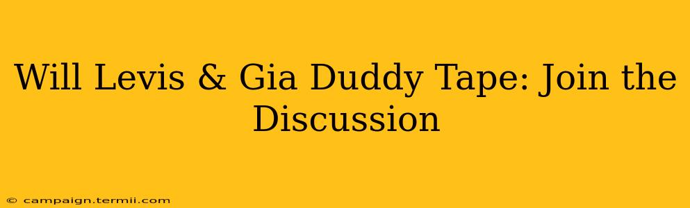 Will Levis & Gia Duddy Tape: Join the Discussion