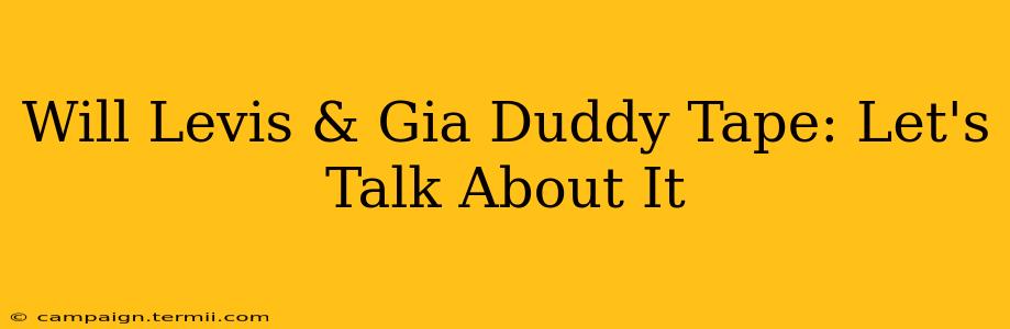 Will Levis & Gia Duddy Tape: Let's Talk About It