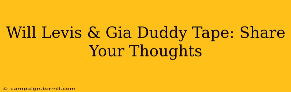 Will Levis & Gia Duddy Tape: Share Your Thoughts