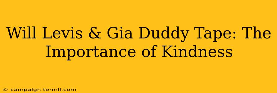 Will Levis & Gia Duddy Tape: The Importance of Kindness