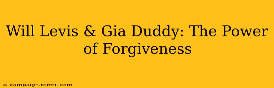 Will Levis & Gia Duddy: The Power of Forgiveness