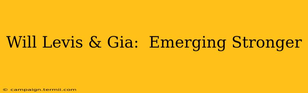 Will Levis & Gia:  Emerging Stronger