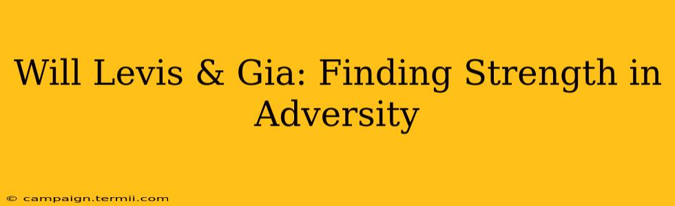 Will Levis & Gia: Finding Strength in Adversity