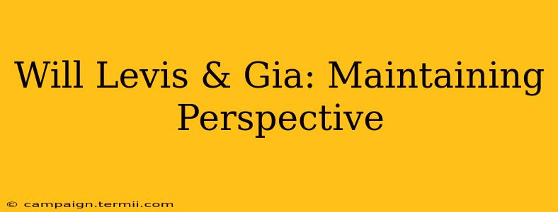 Will Levis & Gia: Maintaining Perspective