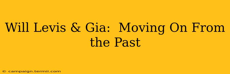 Will Levis & Gia:  Moving On From the Past