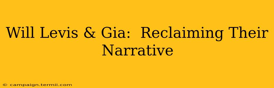 Will Levis & Gia:  Reclaiming Their Narrative