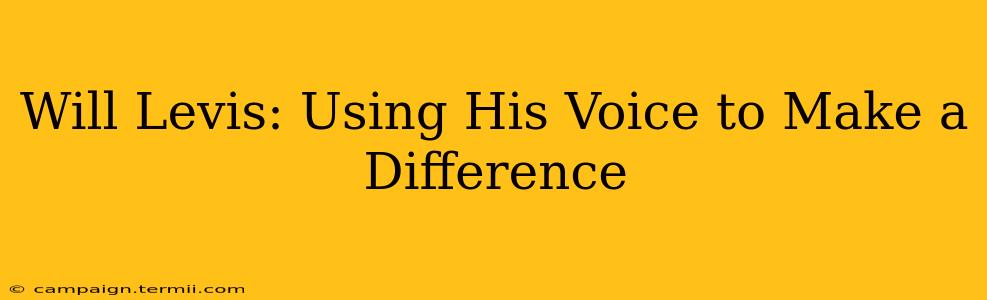 Will Levis: Using His Voice to Make a Difference