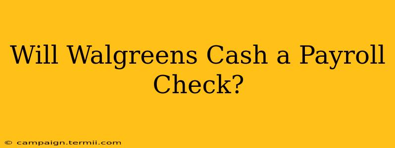 Will Walgreens Cash a Payroll Check?