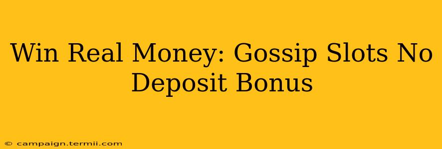 Win Real Money: Gossip Slots No Deposit Bonus