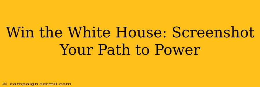 Win the White House: Screenshot Your Path to Power