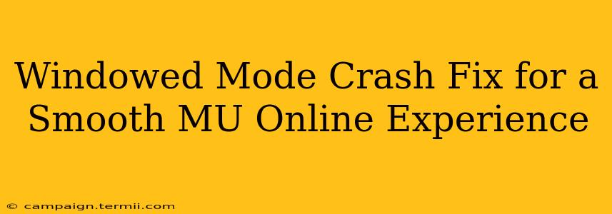 Windowed Mode Crash Fix for a Smooth MU Online Experience