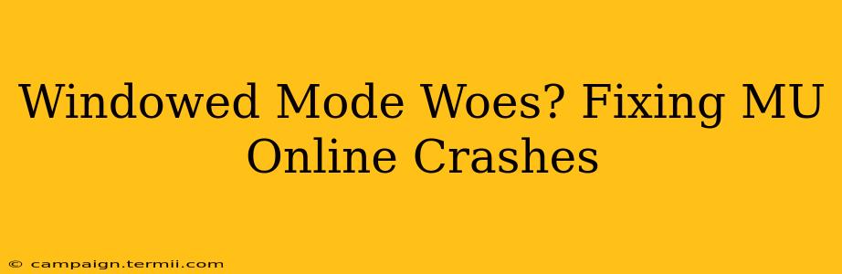 Windowed Mode Woes? Fixing MU Online Crashes