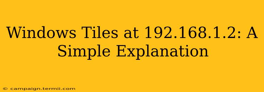 Windows Tiles at 192.168.1.2: A Simple Explanation