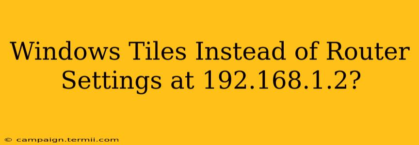 Windows Tiles Instead of Router Settings at 192.168.1.2?