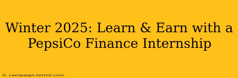 Winter 2025: Learn & Earn with a PepsiCo Finance Internship