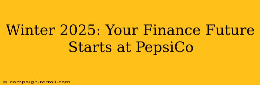 Winter 2025: Your Finance Future Starts at PepsiCo