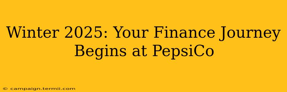 Winter 2025: Your Finance Journey Begins at PepsiCo