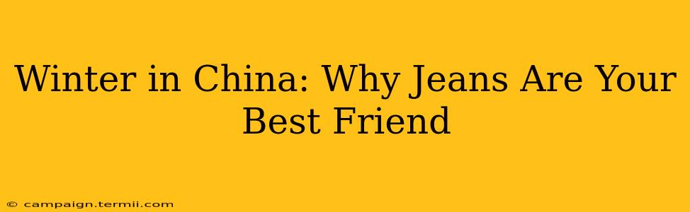 Winter in China: Why Jeans Are Your Best Friend