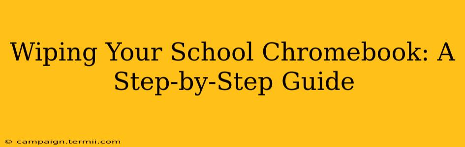 Wiping Your School Chromebook: A Step-by-Step Guide