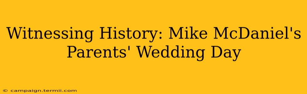 Witnessing History: Mike McDaniel's Parents' Wedding Day