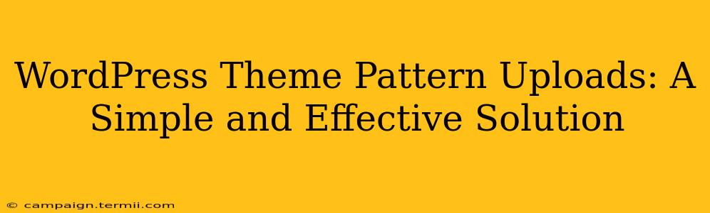 WordPress Theme Pattern Uploads: A Simple and Effective Solution