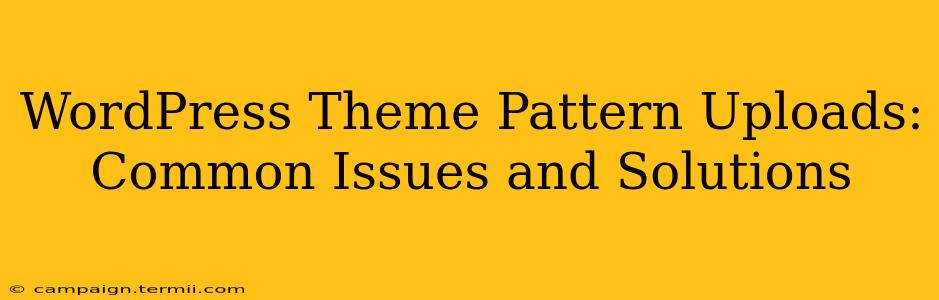 WordPress Theme Pattern Uploads: Common Issues and Solutions