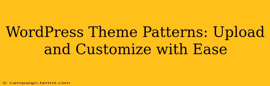 WordPress Theme Patterns: Upload and Customize with Ease