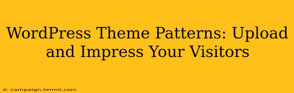 WordPress Theme Patterns: Upload and Impress Your Visitors