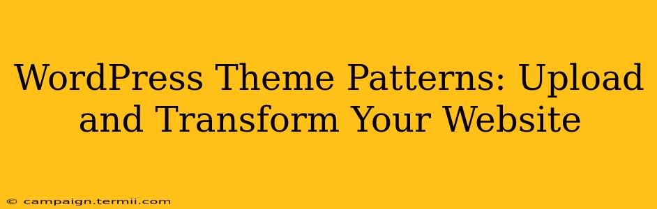 WordPress Theme Patterns: Upload and Transform Your Website