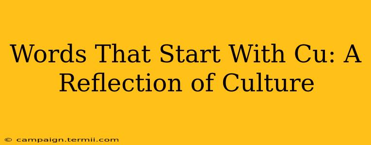 Words That Start With Cu: A Reflection of Culture