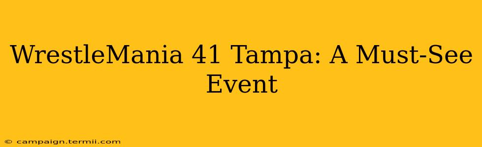 WrestleMania 41 Tampa: A Must-See Event