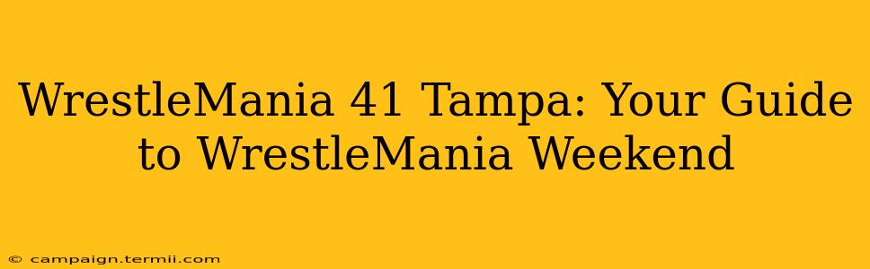 WrestleMania 41 Tampa: Your Guide to WrestleMania Weekend