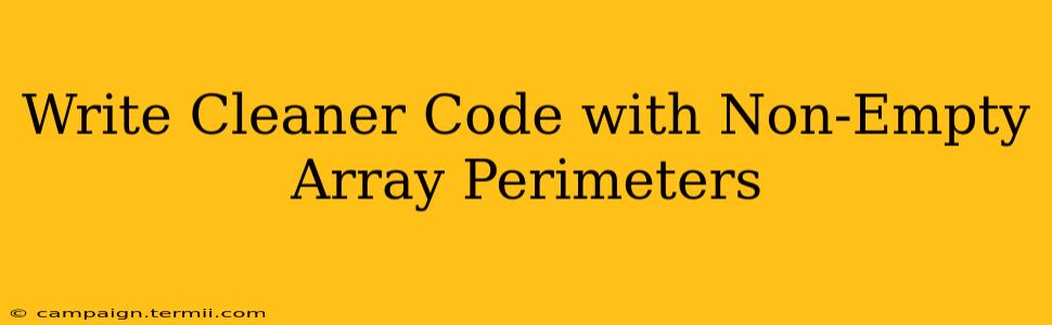 Write Cleaner Code with Non-Empty Array Perimeters