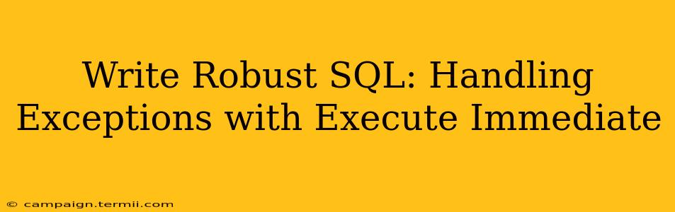 Write Robust SQL: Handling Exceptions with Execute Immediate