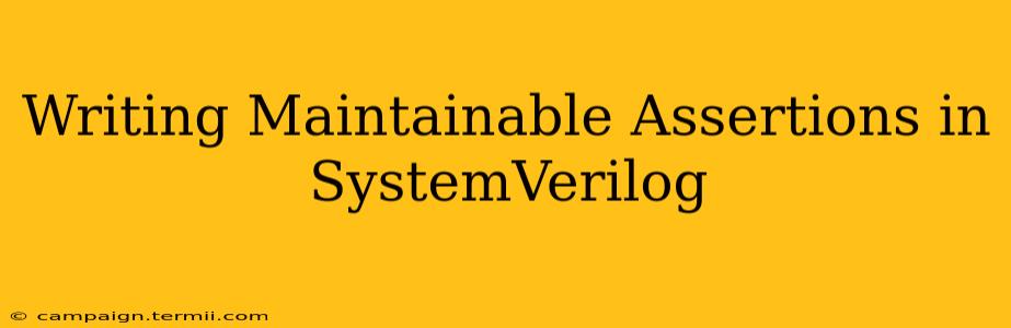 Writing Maintainable Assertions in SystemVerilog