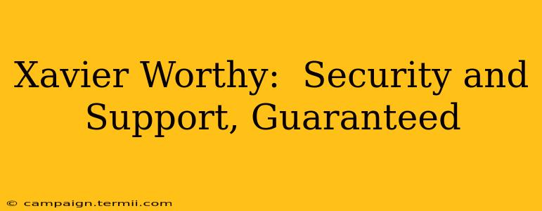 Xavier Worthy:  Security and Support, Guaranteed