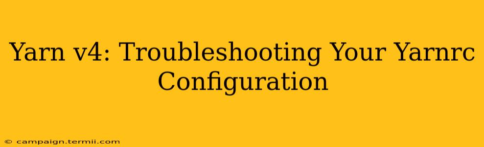 Yarn v4: Troubleshooting Your Yarnrc Configuration