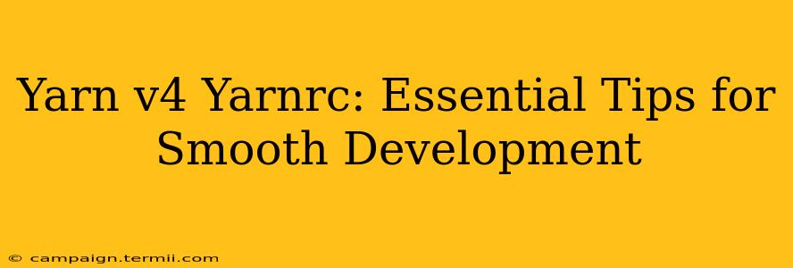 Yarn v4 Yarnrc: Essential Tips for Smooth Development